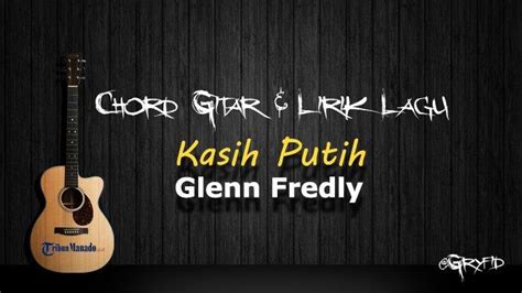 kunci gitar glenn fredly kasih putih